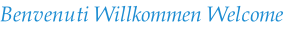 Benvenuti Willkommen Welcome
